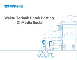 Waktu Terbaik Membuat Postingan Di Media Sosial Whello Indonesia