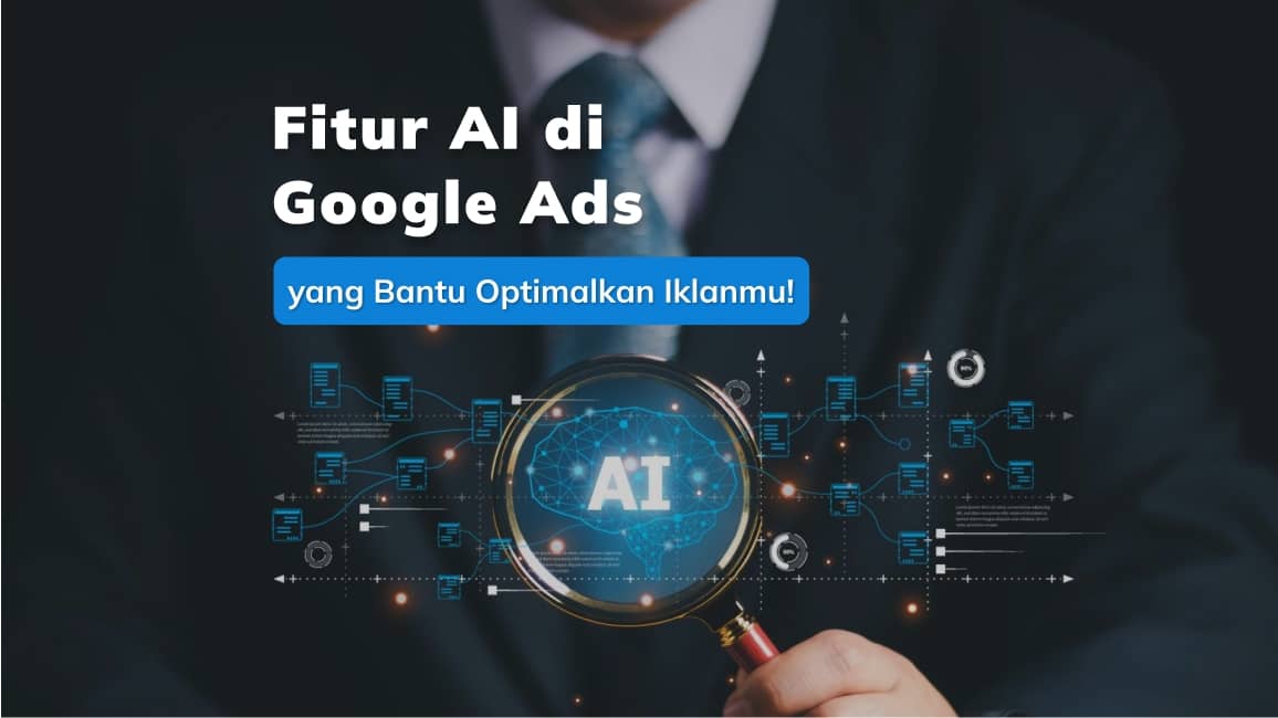 Fitur AI di Google Ads yang Bantu Optimalkan Iklanmu!