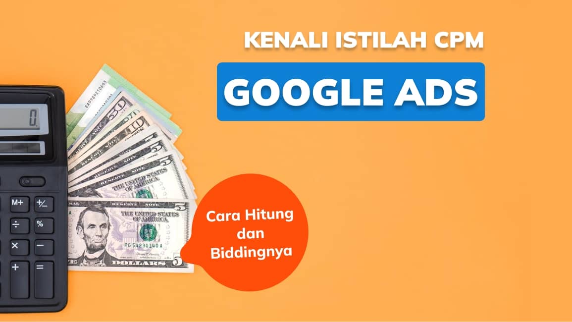 Kenali Istilah CPM pada Google Ads: Cara Hitung dan Biddingnya
