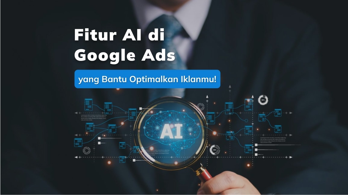 Fitur AI di Google Ads yang Bantu Optimalkan Iklanmu!