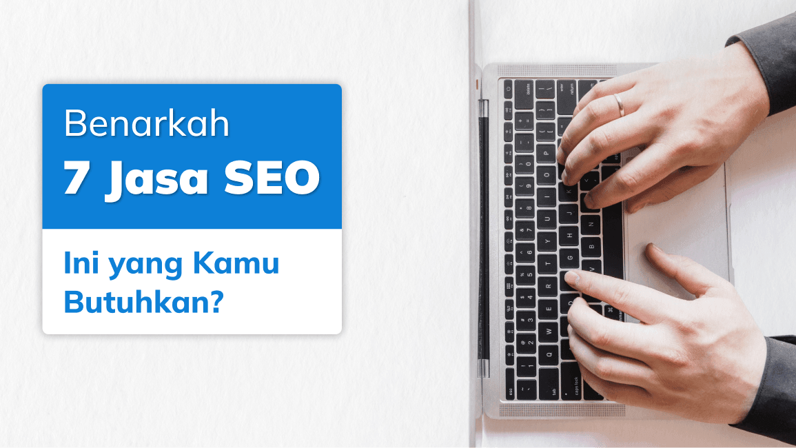 Jasa SEO: Benarkah 7 Jasa SEO Ini yang Kamu Butuhkan?