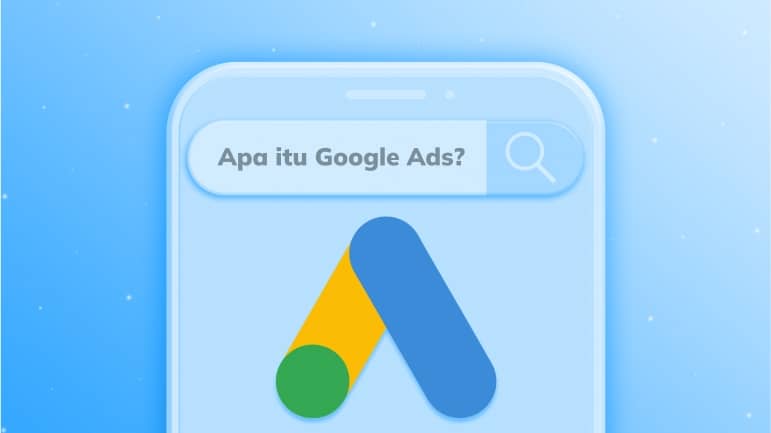 Apa itu Google Ads? Kenali Keuntungan, Biaya dan Jenisnya!