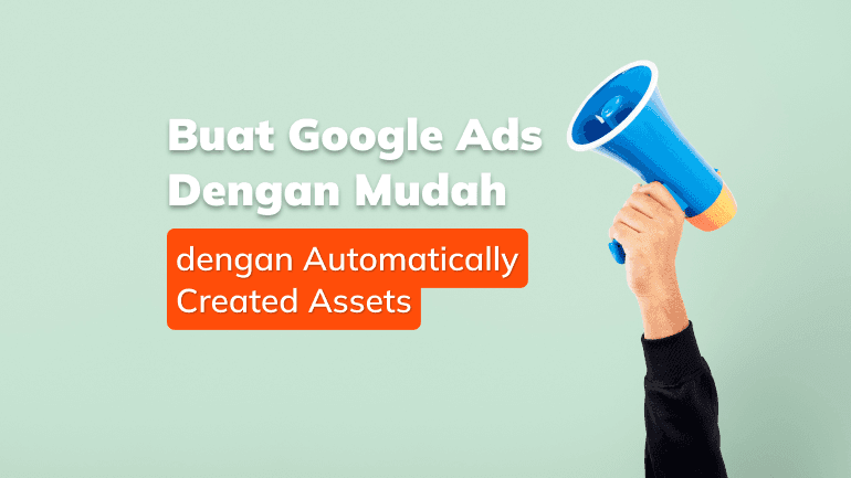 Buat Google Ads dengan Mudah Berkat Automatically Created