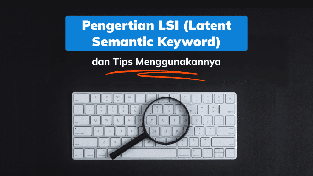Pengertian LSI (Latent Semantic Keyword) dan Tips Menggunakannya