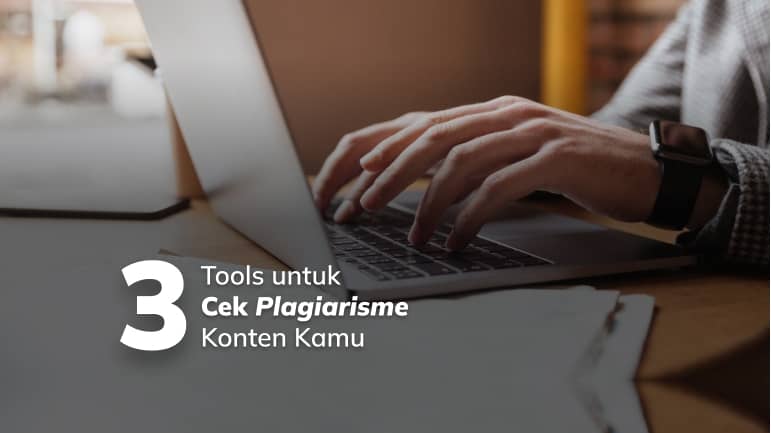 3 Tools untuk Cek Plagiarisme Konten Kamu
