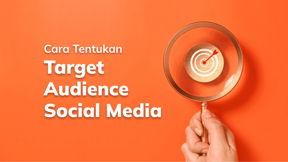 Cara Tentukan Target Audience Social Media dan Manfaatnya