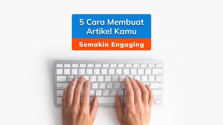 Cara Membuat Artikel Kamu Semakin Engaging