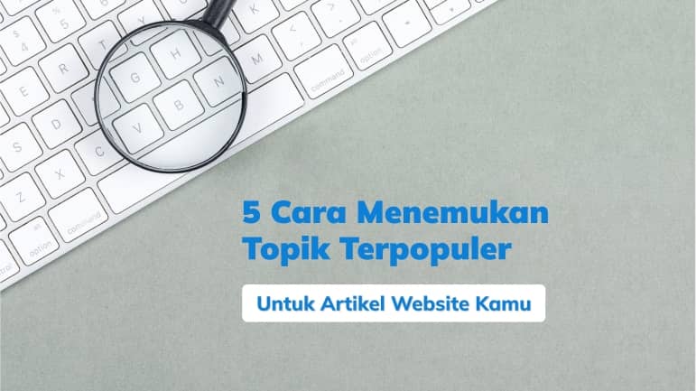 Cara Menemukan Topik Terpopuler Untuk Artikel Website Kamu