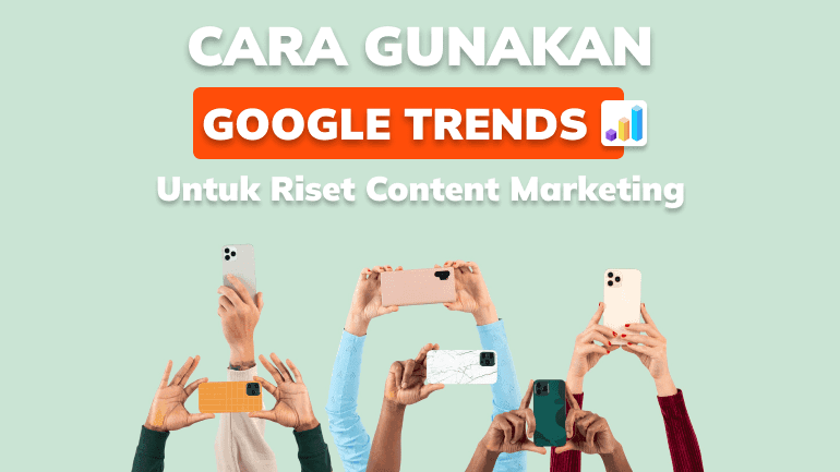 Cara Gunakan Google Trends untuk Riset Content Marketing