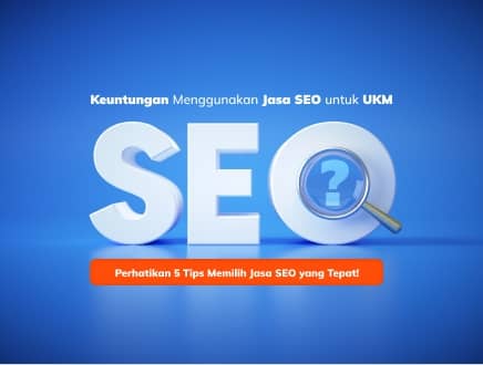 5 Keuntungan Menggunakan Jasa SEO untuk UKM dan Tips Memilihnya!