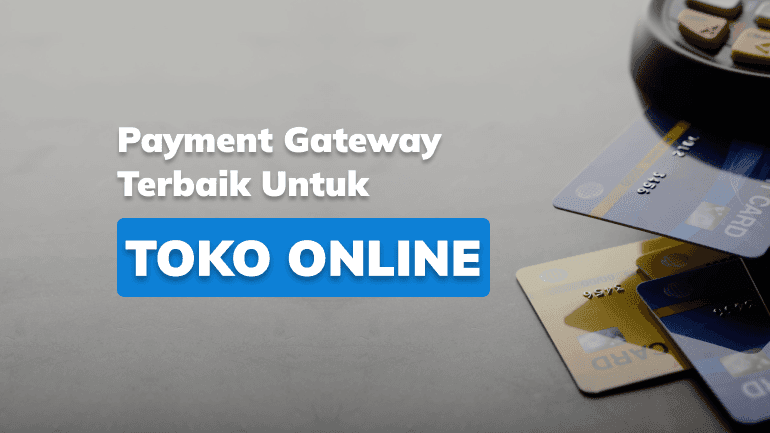 Payment Gateway Terbaik Untuk Toko Online