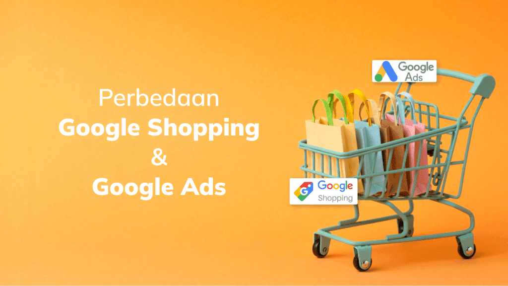 Penjelasan Lengkap: Perbedaan Google Shopping dan Google Ads