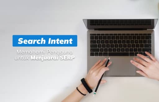 Search Intent: Cara Optimalisasi Peringkat Website di Google