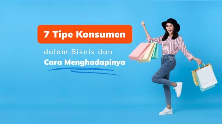 7 Tipe Konsumen dalam Bisnis dan Cara Menghadapinya