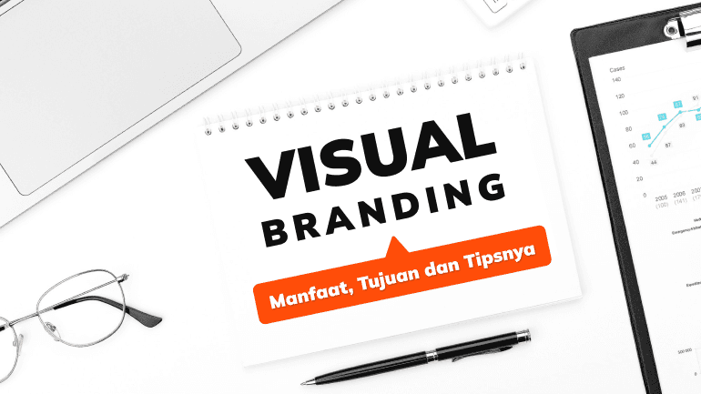 Visual Branding: Definisi, Manfaat, Tujuan, dan Tipsnya