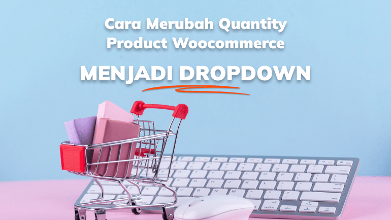 cara-merubah-quantity product woocommerce menjadi dropdown