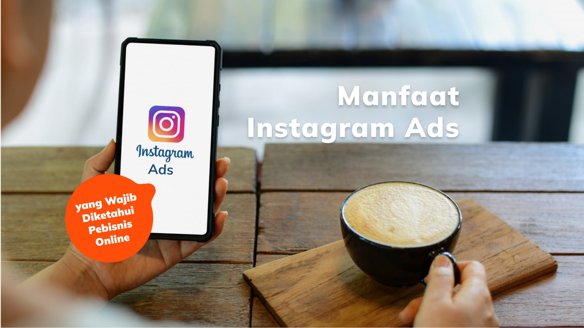 Manfaat Instagram Ads yang Wajib Diketahui Pebisnis Online