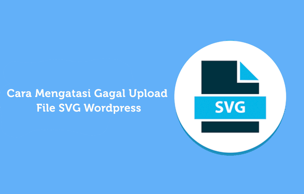 Cara-Mengatasi-Gagal-Upload-File-SVG-Wordpress