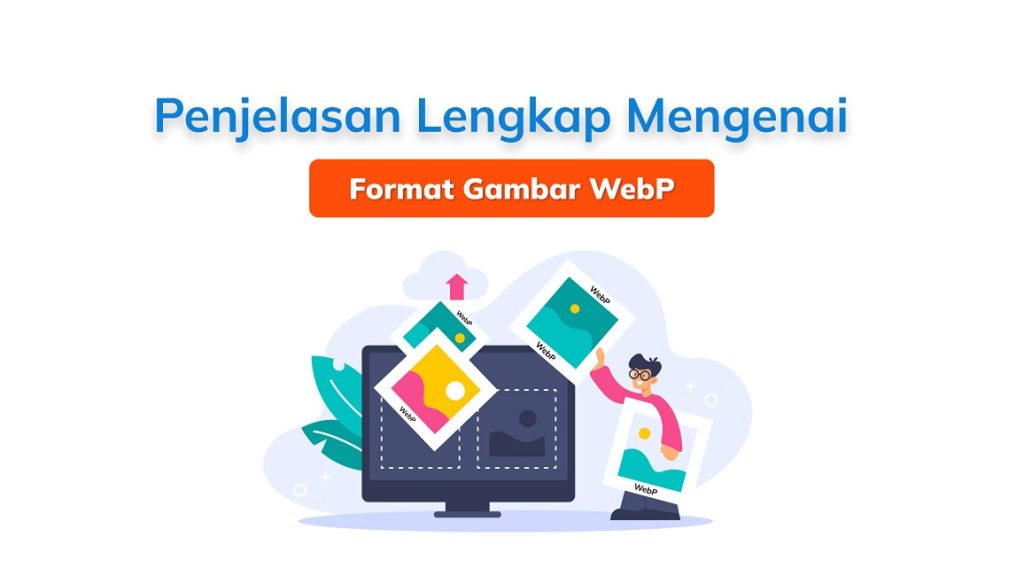 penjelasan-lengkap-mengenai-format-gambar-webp