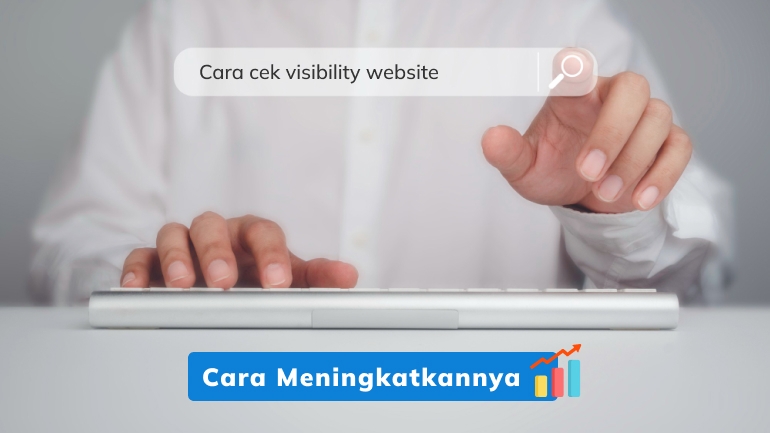 Cara Cek Visibility Website Beserta Cara Meningkatkannya