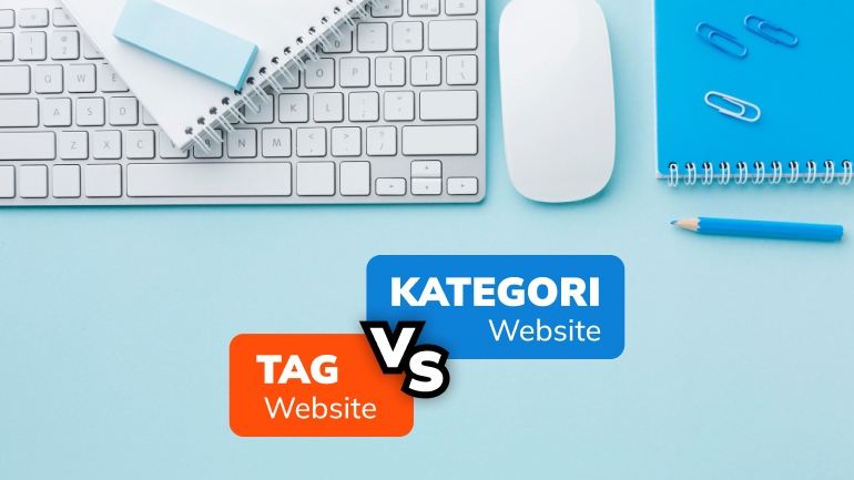 Tag vs Kategori Website: Apa Bedanya dan Pengaruhnya pada SEO?