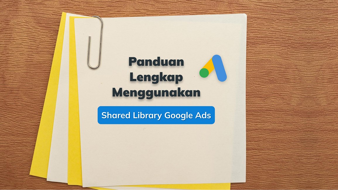 Panduan Lengkap Menggunakan Shared Library Google Ads