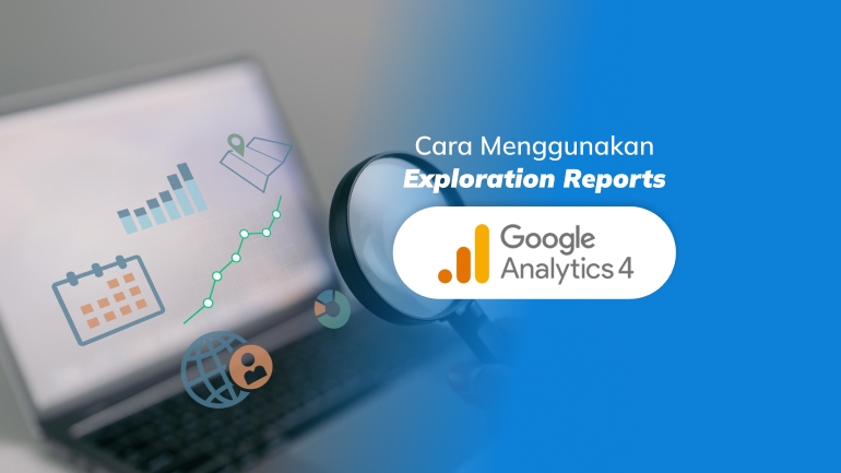 Begini Cara Gunakan Exploration Reports di Google Analytics 4