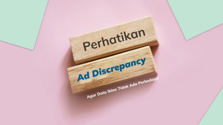Perhatikan Ad Discrepancy, Agar Data Iklan Tidak Ada Perbedaan
