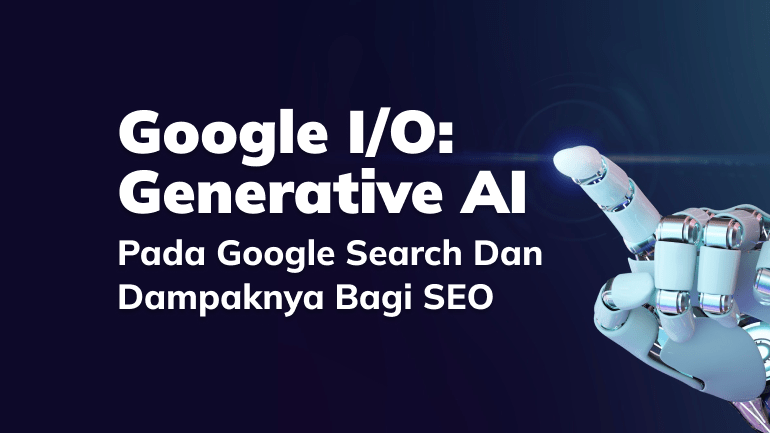 google-i-o-generative-ai-pada-google-search-dan-dampaknya-bagi-seo