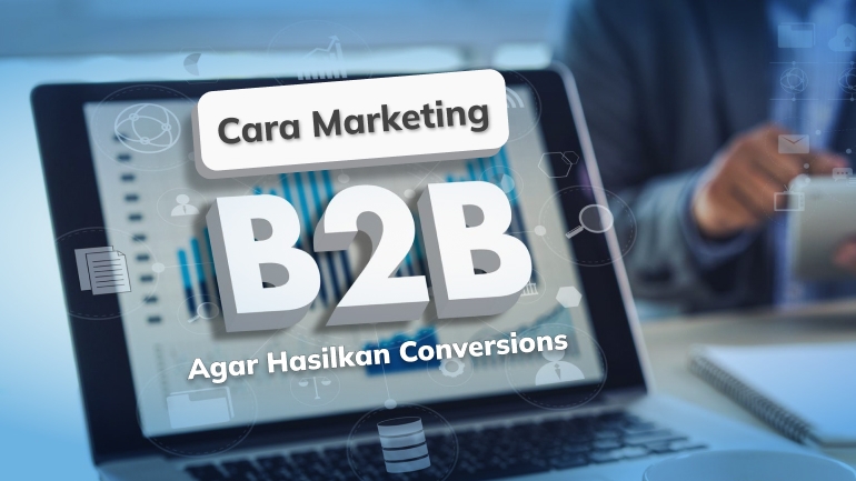 Cara Marketing untuk Website B2B Agar Hasilkan Conversions