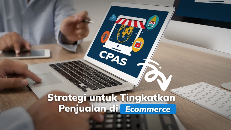 Strategi CPAS untuk Tingkatkan Penjualan di E-Commerce